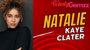 Natalie Kaye Clater: Bio, Credits, Age, News & More - Beauty Gemzz